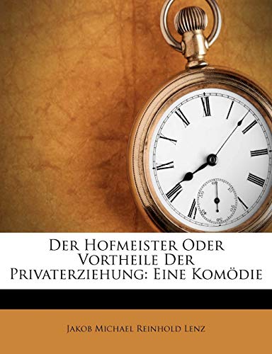 Der Hofmeister Oder Vortheile Der Privaterziehung: Eine Komödie