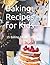 Baking Recipes for Kids: 15...