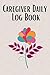 Caregiver Daily Log Book: C...