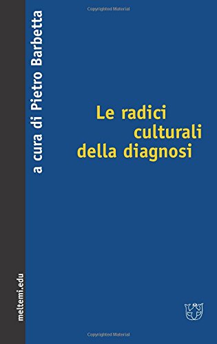 LE RADICI CULTURALI DELLA DIAGNOSI. (Italian Edition)
