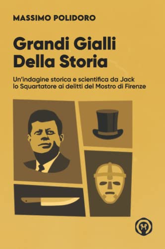 Grandi gialli della storia: Un'indagine storica e scientifica da Jack lo Squartatore ai delitti del Mostro di Firenze (I libri di Massimo Polidoro) (Italian Edition)