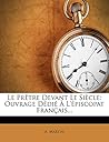 Le Pretre Devant Le Siecle: Ouvrage Dedie A L'Episcopat Francais... (French Edition)
