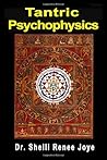 Tantric Psychophysics: The Exploration of Supersensible Dimensions