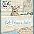 Bob Takes a Bath: Bob the B...