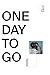 ONE DAY TO GO