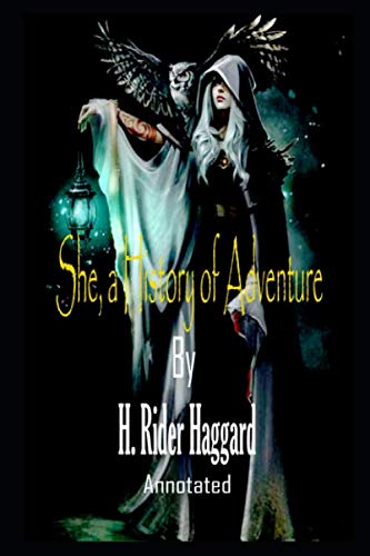 She By Sir Henry Rider Haggard The New Annotated Edition