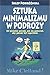 Sztuka minimalizmu w podrozy (Polish Edition)