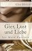 Gier, Lust und Liebe: Sex M...