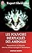 Les pouvoirs inexpliqués des animaux: Les extraordinaires facultés des animaux étudiées par la science : intuition, télépathie, communication...