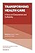 Transforming Healthcare: A focus on Consumerism and Profitability (Advances in Health Care Management Book 19)