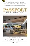 Passport to the Corner Office: The Starter’s Guide to Corporate Life