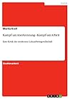 Kampf um Anerkennung - Kampf um Arbeit: Eine Kritik der modernen Lohnarbeitsgesellschaft (German Edition)
