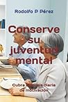 Conserve su juventud mental: Cubra su dosis diaria de motivación (Spanish Edition)