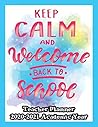 Keep Calm And Welcome Back To School Teacher Planner 2020-2021 Academic Year: A Back To School Gift For Teachers Keep Calm And Welcome Back To School Teacher Planner 2020-2021 Academic Year: A Back To School Gift For Teachers