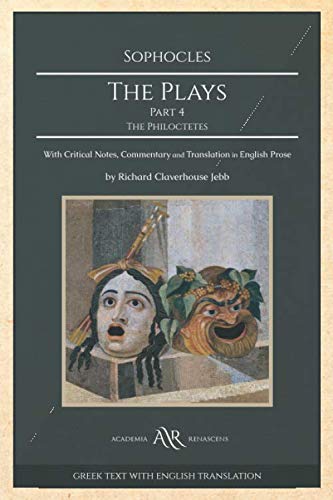 The Plays. Part 4: The Philoctetes: With Critical Notes, Commentary and Translation in English Prose