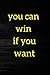 you can win if you want: "y...
