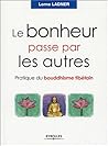 Le bonheur passe par les autres : Pratique du bouddhisme tibétain Le bonheur passe par les autres : Pratique du bouddhisme tibétain