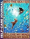 Self-care Journal: Scuba Diving Lose My Mind And Find My Soul Invest 10 minutes daily to Physical, Mental and Emotional Health Planner, Record To Do ... Ruled 110 Pages Undated, Quotes on Every Page