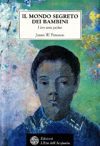 Il mondo segreto dei bambini. I loro sensi psichici (Paperback)