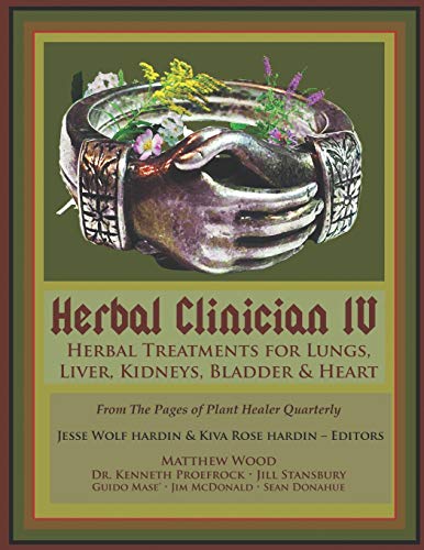 Herbal Clinician IV: Herbal Treatments For Lungs, Liver, Heart, Kidneys & Bladder (Paperback)