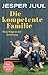 Die kompetente Familie: Neue Wege in der Erziehung. Das familylab-Buch
