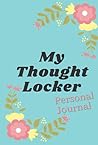 My Thought Locker: Personal Journal My Thought Locker: Personal Journal