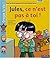 Jules, ce n'est pas à toi !...