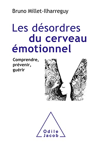 Les Désordres du cerveau émotionnel: Comprendre, prévenir, guérir (French Edition)
