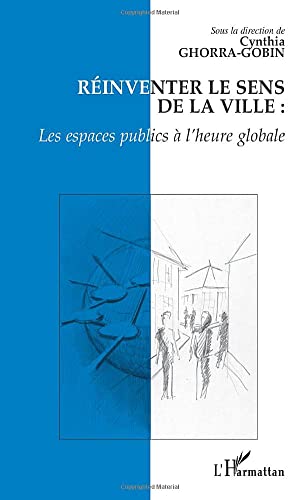 RÉINVENTER LE SENS DE LA VILLE : Les espaces publics à l'heure globale (French Edition)