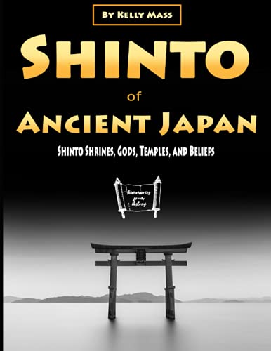 Shinto of Ancient Japan: Shinto Shrines, Gods, Temples, and Beliefs (Paperback)