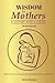 Wisdom For Mothers Workbook...