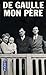 De Gaulle, mon père : Coffr...