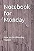 Notebook for Monday: How to...