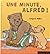 Alfred: Une Minute, Alfred