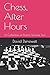 Chess, After Hours: A Colle...