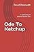 Ode To Ketchup by David Denewett
