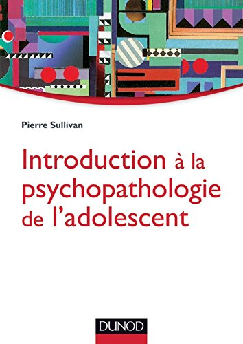 Introduction à la psychopathologie de l'adolescent : Approche psychanalytique (Psychologie clinique) (French Edition)