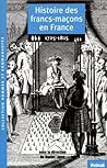 histoire des francs-macons en france 1725-1815