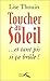 Toucher au soleil et tant pis by Lise Thouin