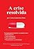 A Crise Resolvida by Carlos Guimarães Pinto
