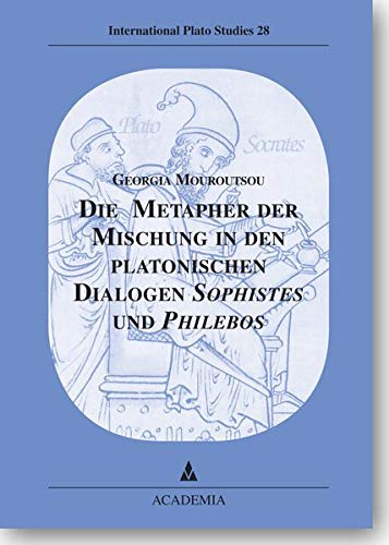 Die Metapher Der Mischung in Den Platonischen Dialogen Sophistes Und Philebos (German Edition)