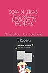 SOPA DE LETRAS - Para adultos - BÚSQUEDA DE PALABRAS -: Nivel Difícil - Con soluciones (Spanish Edition)