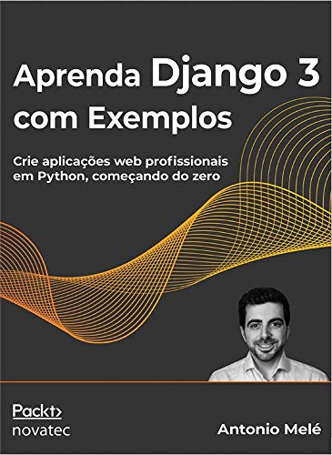 Aprenda Django 3 com Exemplos: Crie Aplicações web Profissionais em Python, Começando do Zero (Paperback)