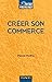 Creer son commerce by Pascal Madry