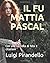 IL FU MATTIA PASCAL: Con una raccolta di foto e citazioni (Italian Edition)