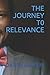 THE JOURNEY T0 RELEVANCE