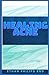 HEALING ACNE by Ethan Phillips