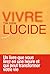 Vivre lucide - Un livre que vous lirez en une heure et qui peut transformer votre vie (French Edition)