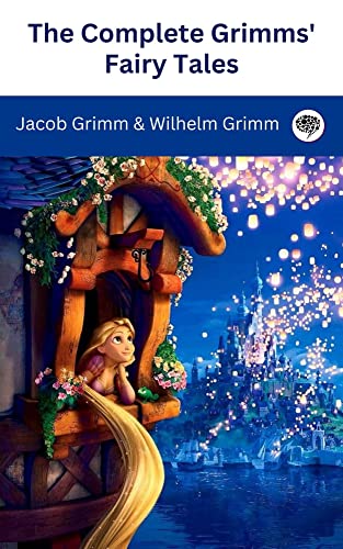 The Complete Grimms' Fairy Tales: Includes The Golden Bird, The Frog-Prince, Cinderella, Hansel and Gretel, Snow White, Rapunzel, Sleeping Beauty, and many more