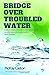 Bridge Over Troubled Water:...